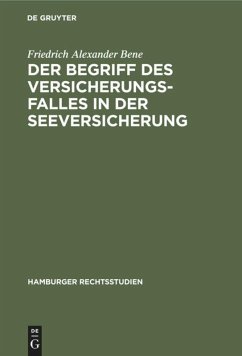 Der Begriff des Versicherungsfalles in der Seeversicherung - Bene, Friedrich Alexander