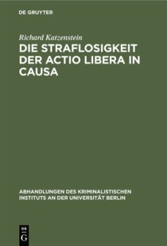 Die Straflosigkeit der actio libera in causa - Katzenstein, Richard