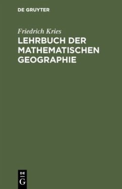 Lehrbuch der mathematischen Geographie - Kries, Friedrich