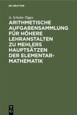 Arithmetische Aufgabensammlung für höhere Lehranstalten zu Mehlers Hauptsätzen der Elementar-Mathematik