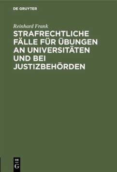 Strafrechtliche Fälle für Übungen an Universitäten und bei Justizbehörden - Frank, Reinhard