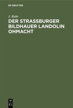 Der Straßburger Bildhauer Landolin Ohmacht - Rohr, J.