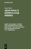 Blumen-, Frucht- und Dornenstücke; oder Ehestand, Tod und Hochzeit des Armenadvokaten F. St. Siebenkäs