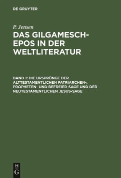 Die Ursprünge der alttestamentlichen Patriarchen-, Propheten- und Befreier-Sage und der neutestamentlichen Jesus-Sage - Jensen, P.