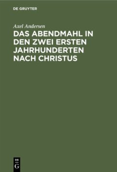 Das Abendmahl in den zwei ersten Jahrhunderten nach Christus - Andersen, Axel