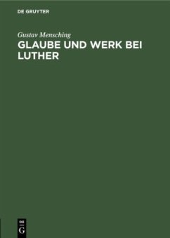 Glaube und Werk bei Luther - Mensching, Gustav