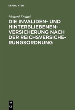 Die Invaliden- und Hinterbliebenenversicherung nach der Reichsversicherungsordnung - Freund, Richard