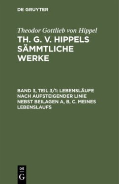 Lebensläufe nach aufsteigender Linie nebst Beilagen A, B, C. Meines Lebenslaufs - Hippel, Theodor Gottlieb von