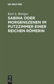 Sabina oder Morgenszenen im Putzzimmer einer reichen Römerin