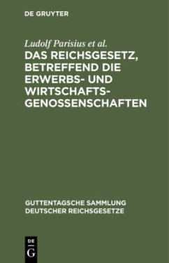 Das Reichsgesetz, betreffend die Erwerbs- und Wirtschaftsgenossenschaften - Parisius, Ludolf;Crüger, Hans;Crecelius, Adolf