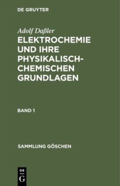 Adolf Daßler: Elektrochemie und ihre physikalisch-chemischen Grundlagen. Band 1 - Daßler, Adolf