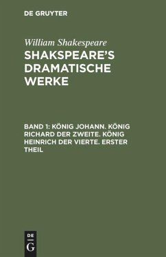 König Johann. König Richard der Zweite. König Heinrich der Vierte. Erster Theil - Shakespeare, William