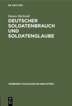 Deutscher Soldatenbrauch und Soldatenglaube - Bächtold, Hanns