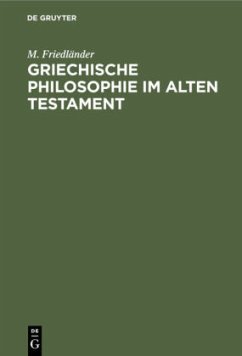 Griechische Philosophie im Alten Testament - Friedländer, M.