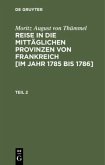 Moritz August von Thümmel: Reise in die mittäglichen Provinzen von Frankreich [im Jahr 1785 bis 1786]. Teil 2