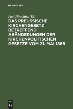 Das preußische Kirchengesetz betreffend Abänderungen der kirchenpolitischen Gesetze vom 21. Mai 1886