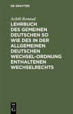 Lehrbuch des Gemeinen Deutschen so wie des in der Allgemeinen Deutschen Wechsel-Ordnung enthaltenen Wechselrechts