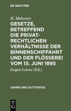 Gesetze, betreffend die privatrechtlichen Verhältnisse der Binnenschiffahrt und der Flößerei vom 15. Juni 1895 - Makower, H.