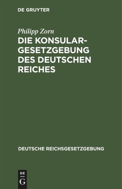 Die Konsulargesetzgebung des Deutschen Reiches - Zorn, Philipp