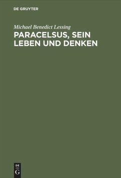 Paracelsus, sein Leben und Denken - Lessing, Michael Benedict