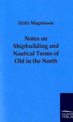 Notes on Shipbuilding and Nautical Terms of Old in the North - Magnússon, Eiríkr
