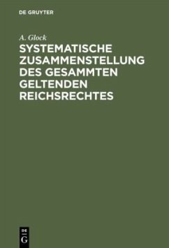 Systematische Zusammenstellung des gesammten geltenden Reichsrechtes - Glock, A.