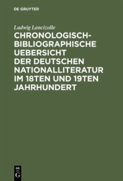 Chronologisch-bibliographische Uebersicht der deutschen Nationalliteratur im 18ten und 19ten Jahrhundert - Lancizolle, Ludwig