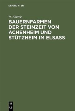 Bauernfarmen der Steinzeit von Achenheim und Stützheim im Elsass - Forrer, R.