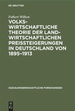 Volkswirtschaftliche Theorie der landwirtschaftlichen Preissteigerungen in Deutschland von 1895¿1913 - Wilken, Folkert