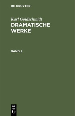 Karl Goldschmidt: Dramatische Werke. Band 2 - Goldschmidt, Karl