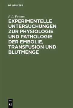 Experimentelle Untersuchungen zur Physiologie und Pathologie der Embolie, Transfusion und Blutmenge - Panum, P. L.