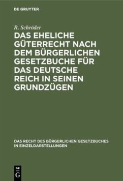 Das eheliche Güterrecht nach dem Bürgerlichen Gesetzbuche für das Deutsche Reich in seinen Grundzügen - Schröder, R.