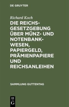 Die Reichsgesetzgebung über Münz- und Notenbankwesen, Papiergeld, Prämienpapiere und Reichsanleihen - Koch, Richard