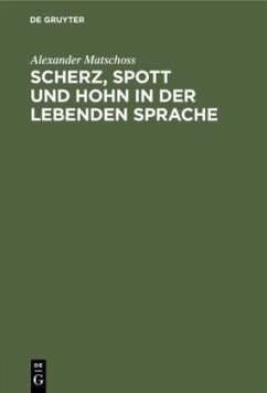 Scherz, Spott und Hohn in der lebenden Sprache - Matschoss, Alexander