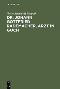 Dr. Johann Gottfried Rademacher, Arzt in Goch - Bergrath, [Peter Bernhard]