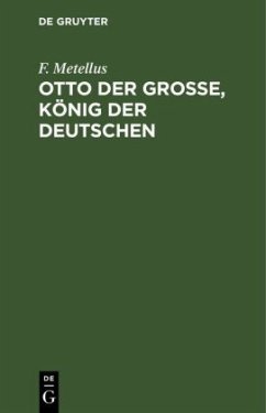 Otto der Große, König der Deutschen - Metellus, F.