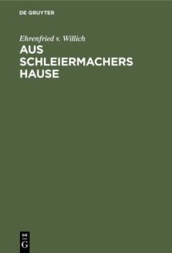 Aus Schleiermachers Hause - Willich, Ehrenfried v.