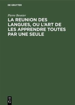 La reunion des langues, ou l¿art de les apprendre toutes par une seule - Besnier, Pierre