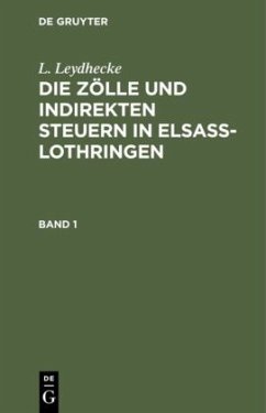 L. Leydhecke: Die Zölle und indirekten Steuern in Elsaß-Lothringen. Band 1 - Leydhecke, L.