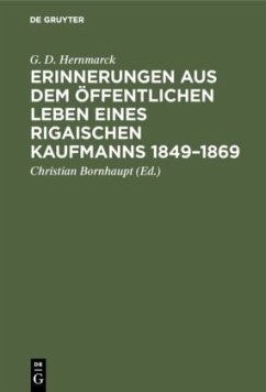 Erinnerungen aus dem öffentlichen Leben eines Rigaischen Kaufmanns 1849¿1869 - Hernmarck, G. D.