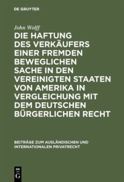 Die Haftung des Verkäufers einer fremden beweglichen Sache in den Vereinigten Staaten von Amerika in Vergleichung mit dem deutschen bürgerlichen Recht - Wolff, John