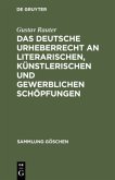 Das deutsche Urheberrecht an literarischen, künstlerischen und gewerblichen Schöpfungen