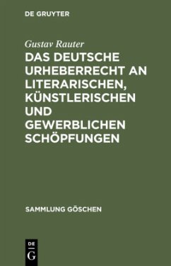 Das deutsche Urheberrecht an literarischen, künstlerischen und gewerblichen Schöpfungen - Rauter, Gustav