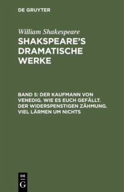 Der Kaufmann von Venedig. Wie es euch gefällt. Der Widerspenstigen Zähmung. Viel Lärmen um Nichts - Shakespeare, William