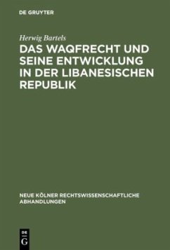 Das Waqfrecht und seine Entwicklung in der libanesischen Republik - Bartels, Herwig