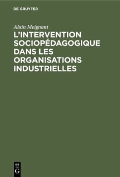 L'intervention sociopédagogique dans les organisations industrielles - Meignant, Alain