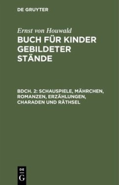 Schauspiele, Mährchen, Romanzen, Erzählungen, Charaden und Räthsel - Houwald, Ernst von