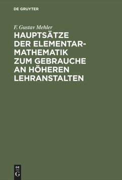 Hauptsätze der Elementar-Mathematik zum Gebrauche an höheren Lehranstalten - Mehler, F. Gustav