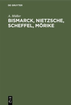 Bismarck, Nietzsche, Scheffel, Mörike - Müller, A.