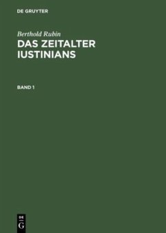 Berthold Rubin: Das Zeitalter Iustinians. Band 1 - Rubin, Berthold